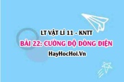 Lý thuyết Vật lí 11 Kết nối tri thức bài 22: Cường độ dòng điện: Công thức tính, liên hệ giữa cường độ, mật độ và tốc độ